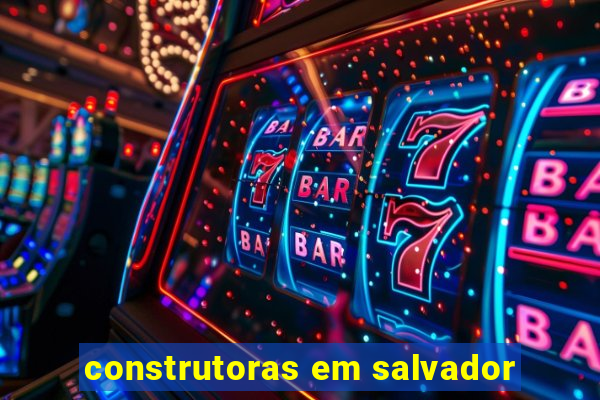 construtoras em salvador